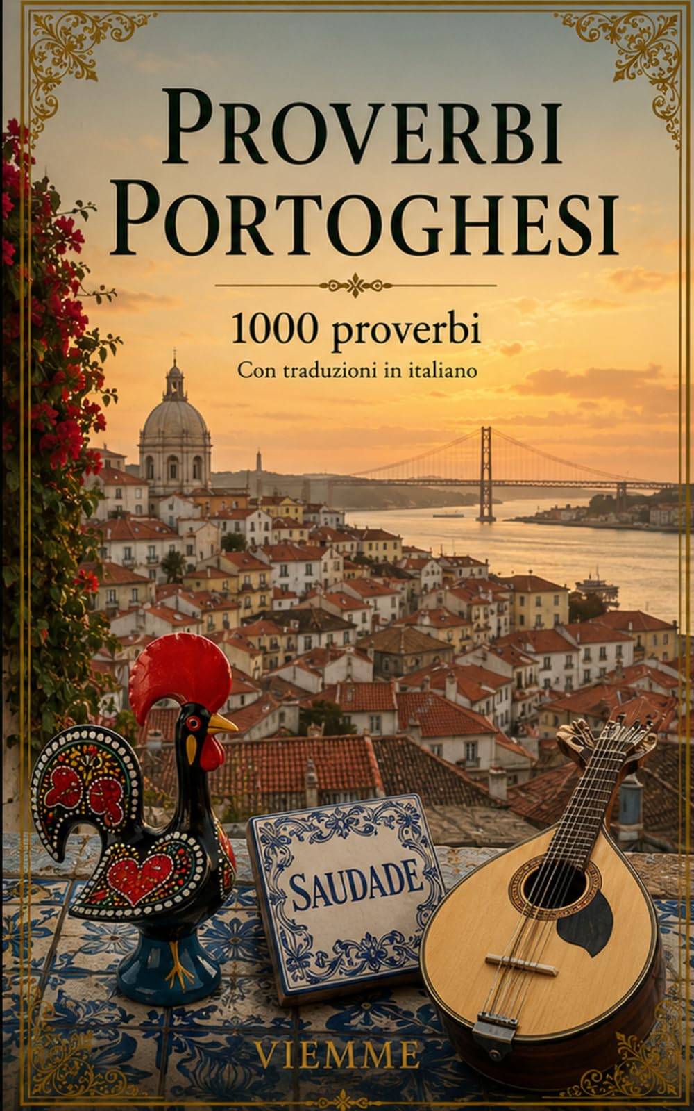 Proverbi portoghesi: 1000 proverbi portoghesi: detti, modi di dire e saggezza popolare del Portogallo, con traduzione e spiegazione in italiano