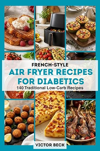 French-Style Air Fryer Recipes for Diabetics: 140 Authentic French Recipes