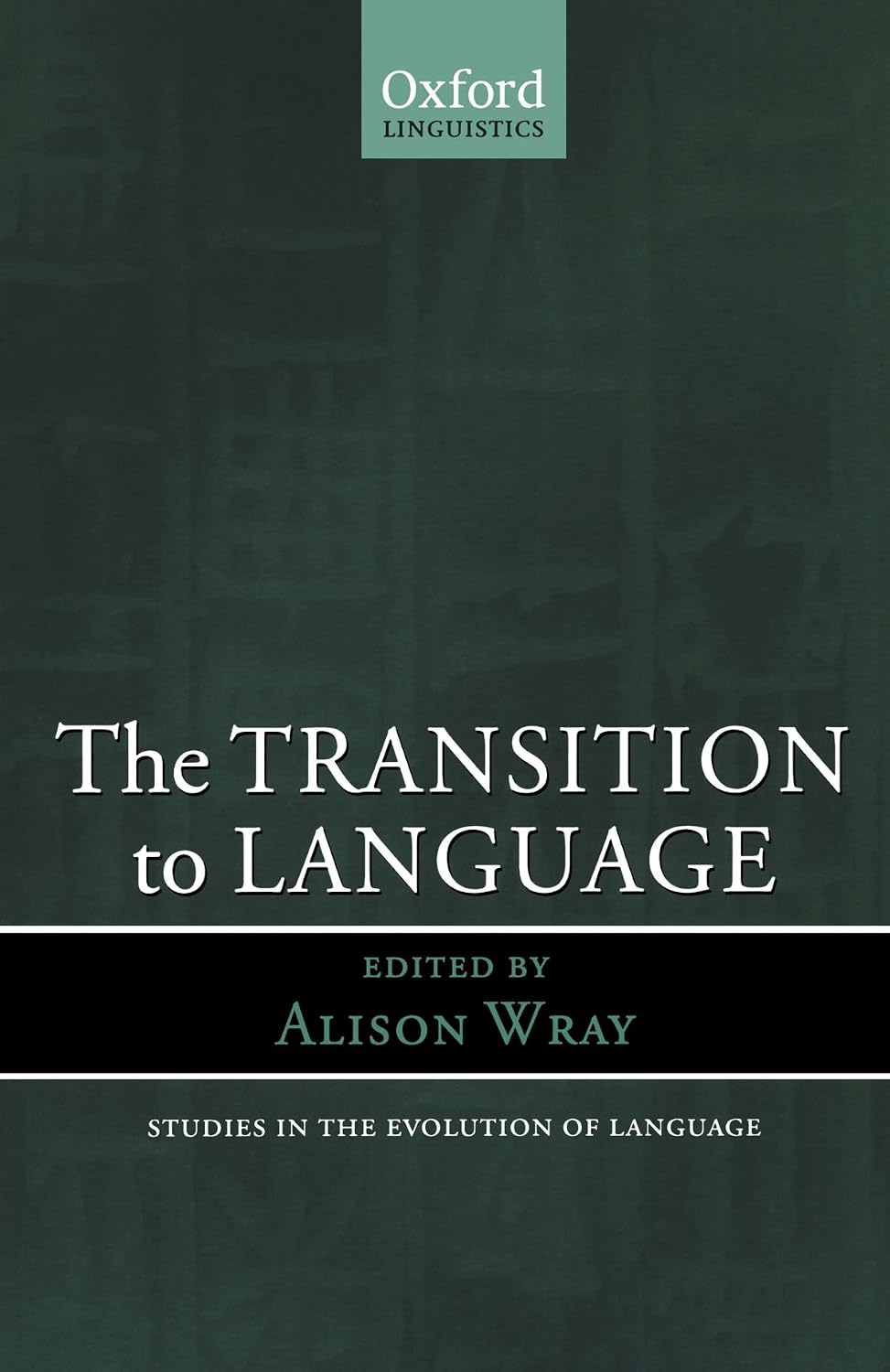The Transition to Language (Oxford Studies in the Evolution of Language)