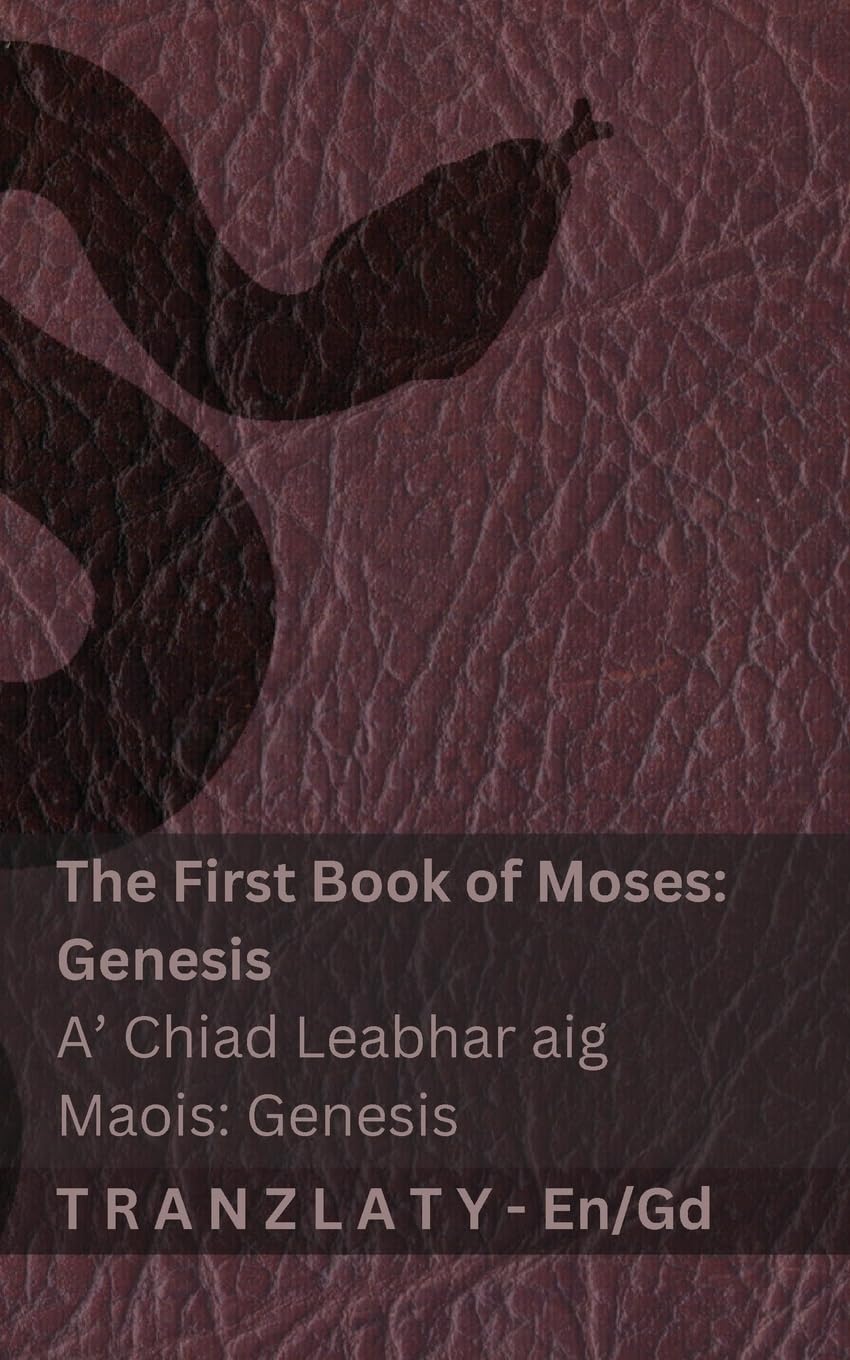 The Bible / Am Bìoball - The First Book of Moses (Genesis) / A' Chiad Leabhar aig Maois (Genesis): Tranzlaty English Gàidhlig na h-Alba