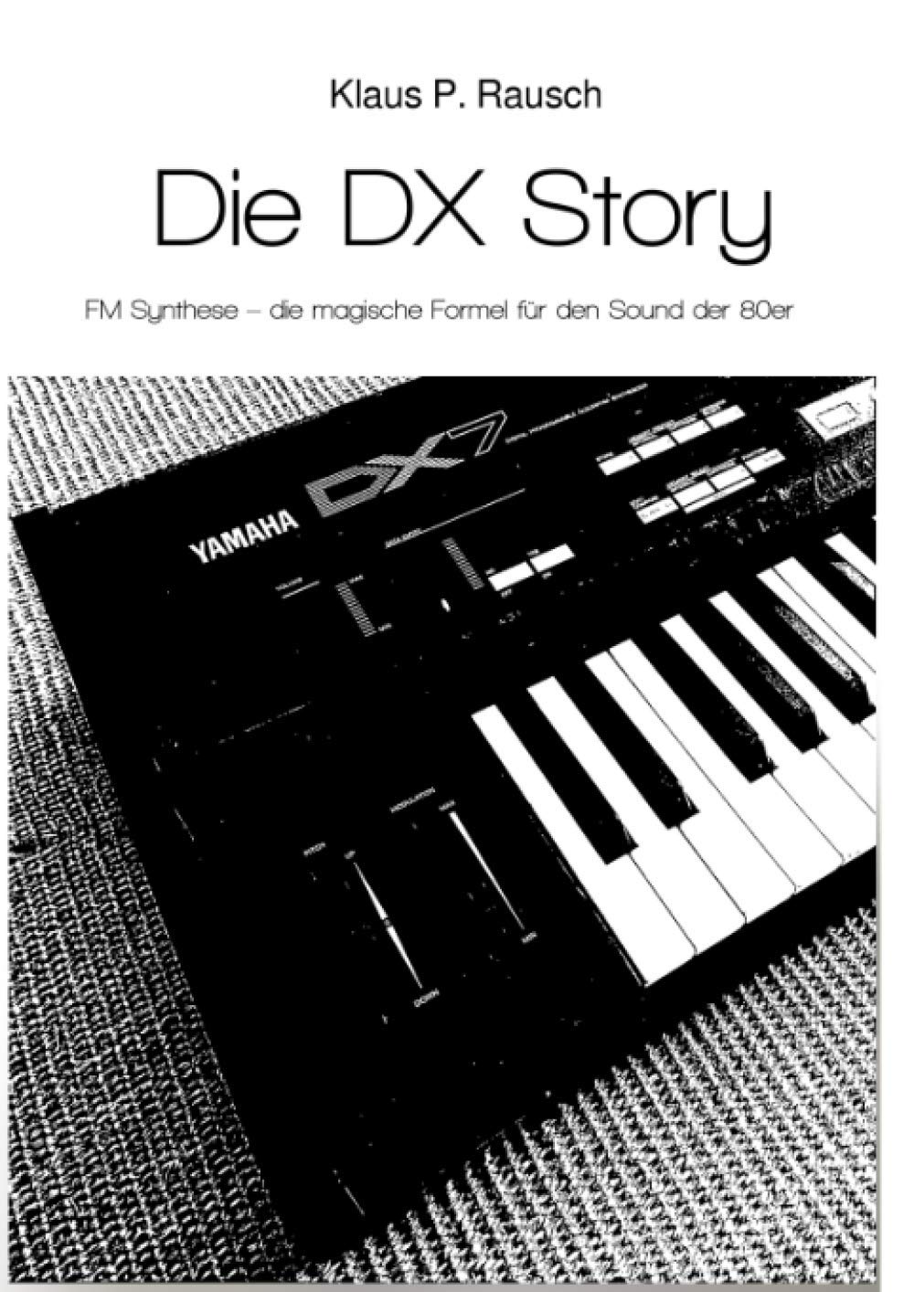 Die DX Story: FM Synthese – die magische Formel für den Sound der 80er (Edition Klangmeister)