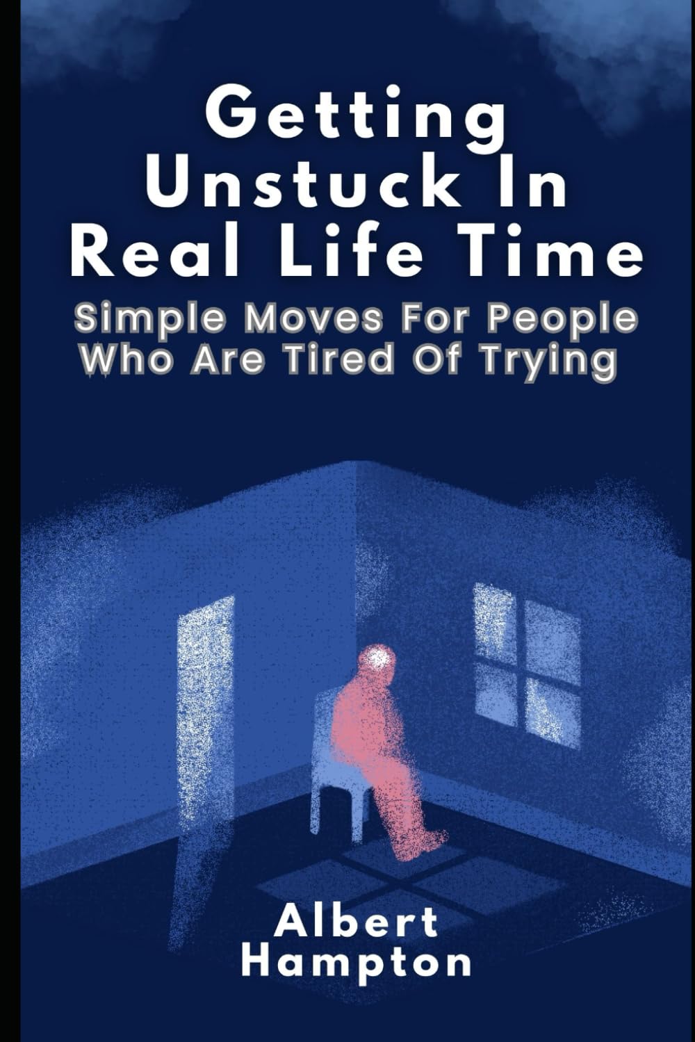 Getting Unstuck In Real Life Time: Simple Moves For People Who Are Tired Of Trying (The Hampton Collection)