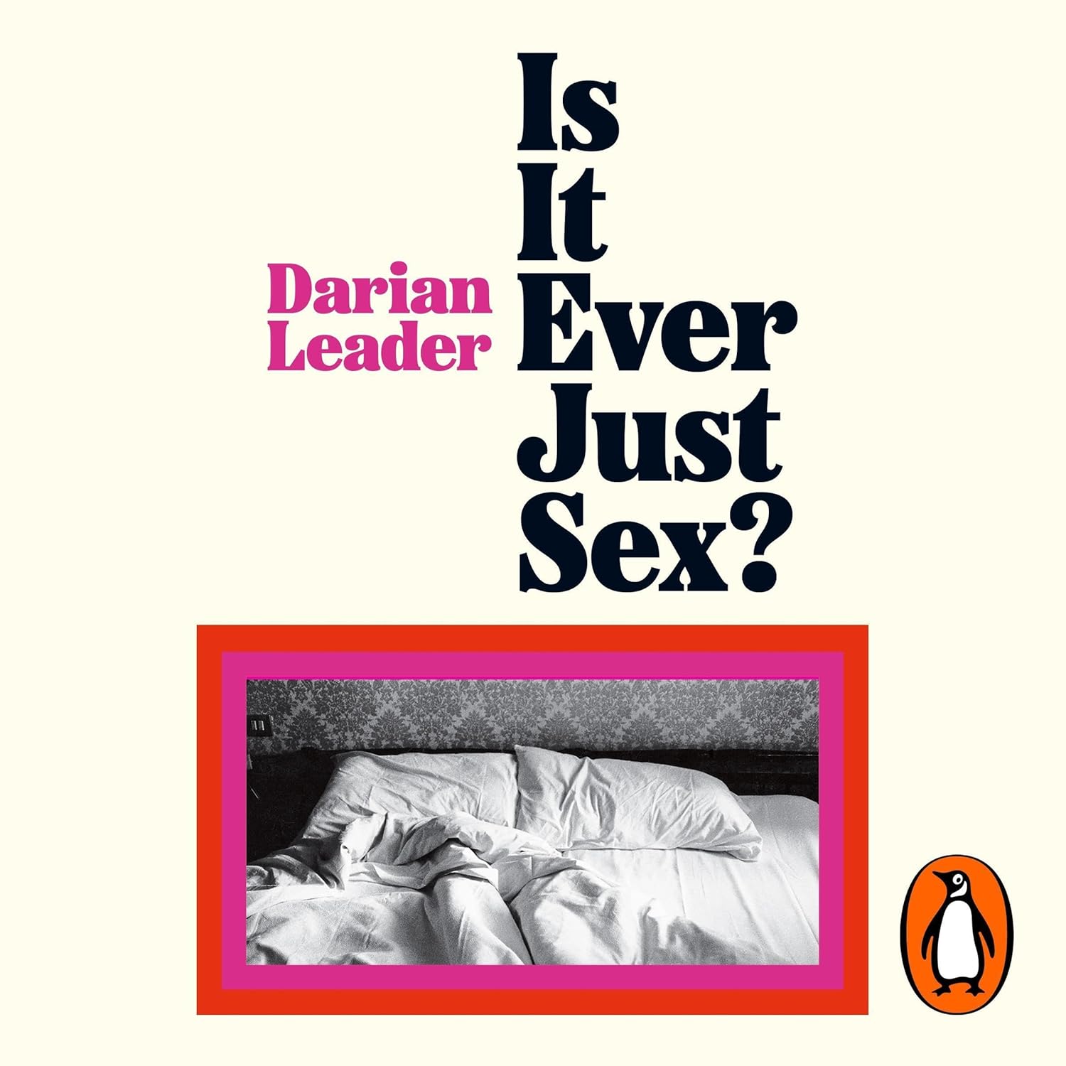Darian Leader Is It Ever Just Sex?
