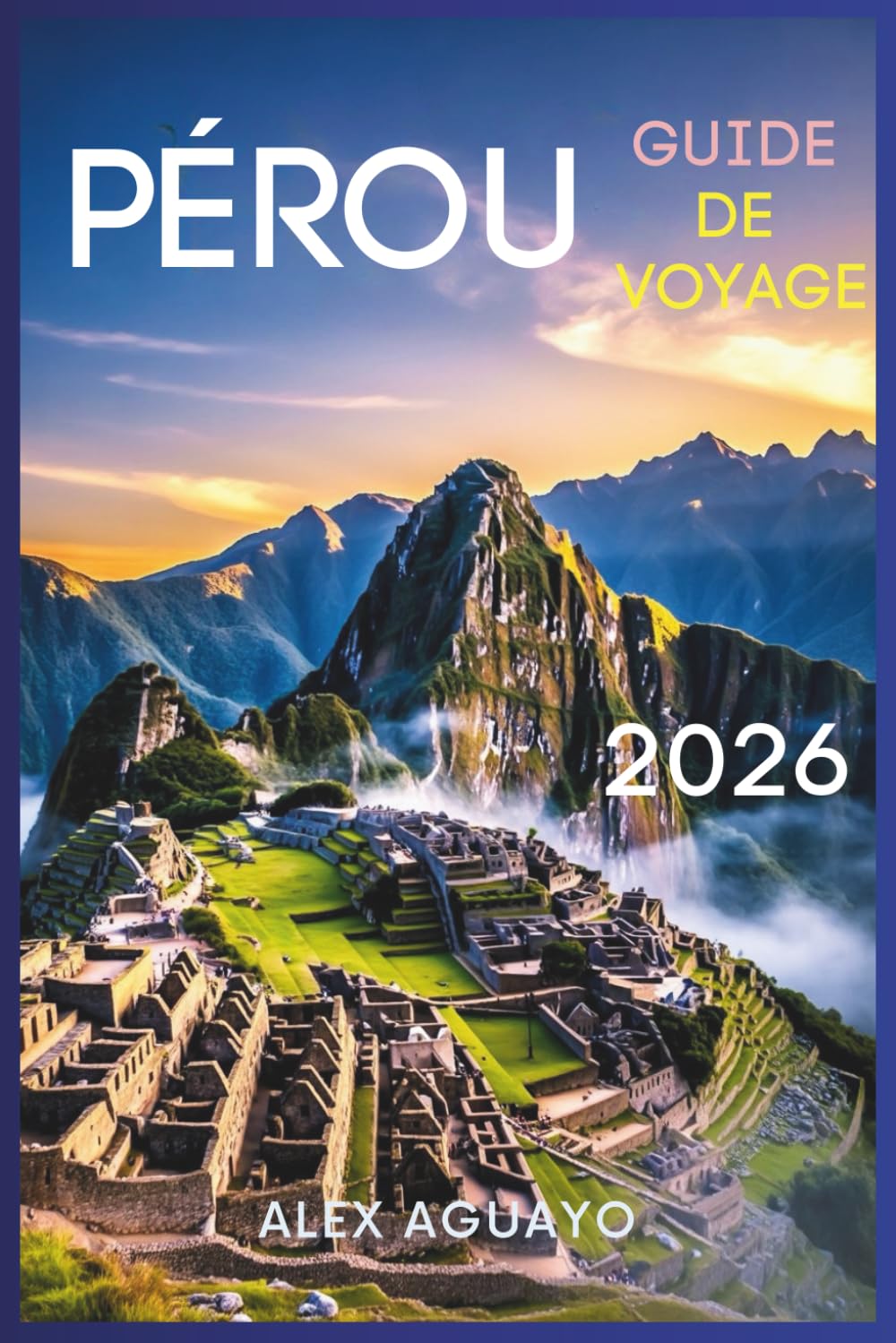 Pérou Guide de voyage 2026: Conseils essentiels pour découvrir la culture, la nature et l'aventure à travers le pays