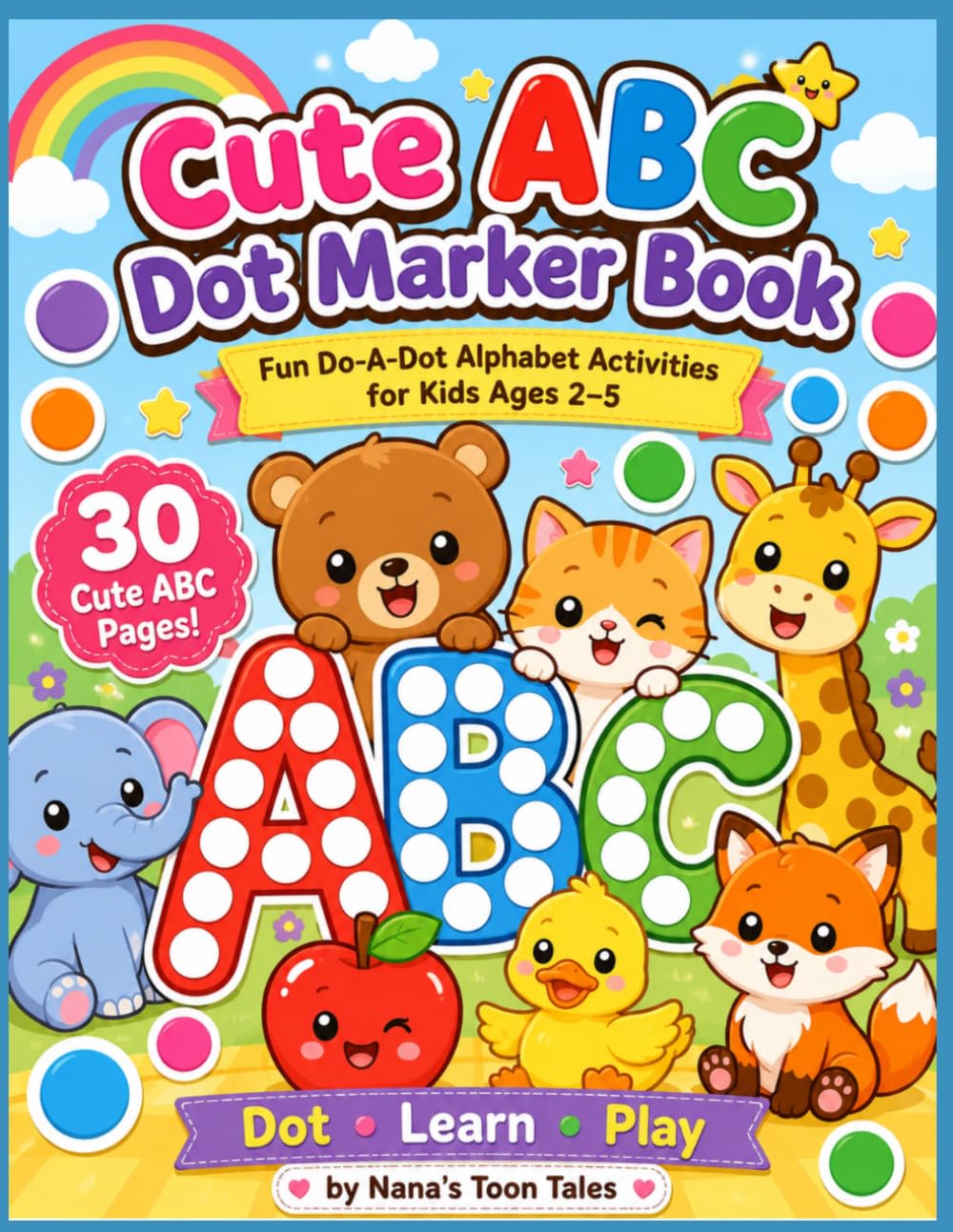 Cute ABC Dot Marker Book: Fun Do-A-Dot Alphabet Activities for Kids Ages 2–5