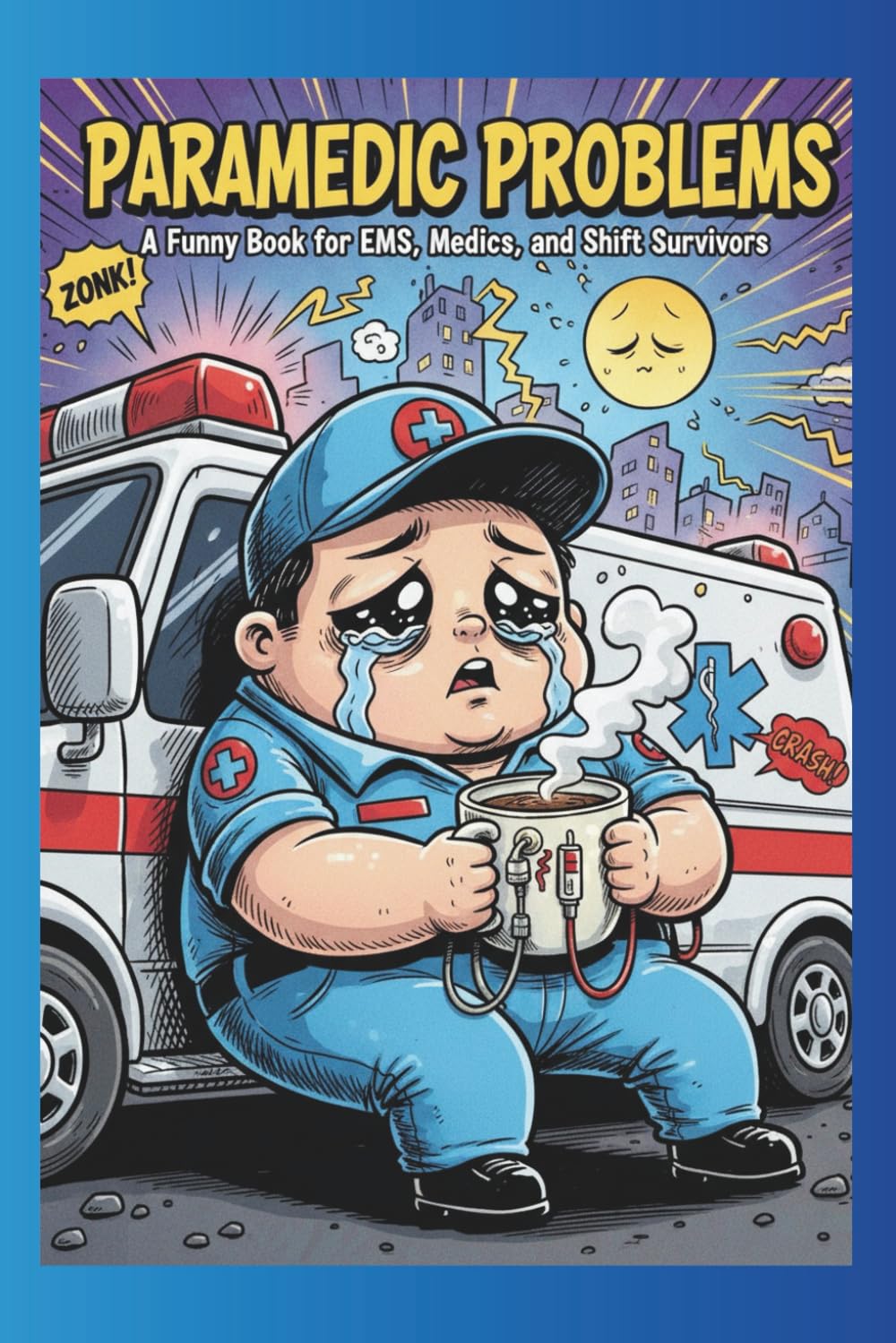 Paramedic Problems: A funny book for EMS, Medics, and shift survivors