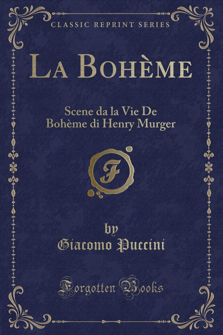 La Bohème: Scene Da La Vie de Bohème Di Henry Murger (Classic Reprint)
