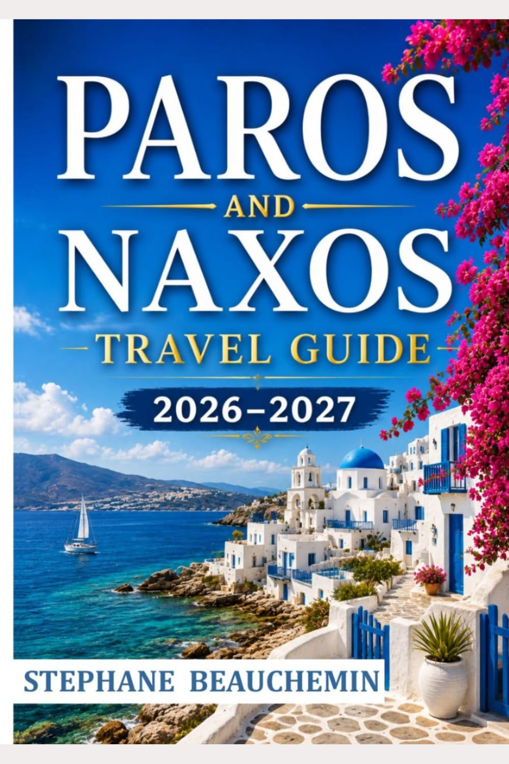 Paros and Naxos Travel Guide 2026–2027: Your Journey to Greece's Most Enchanting Islands, Beaches, Timeless Villages, and Unforgettable Aegean Sunsets