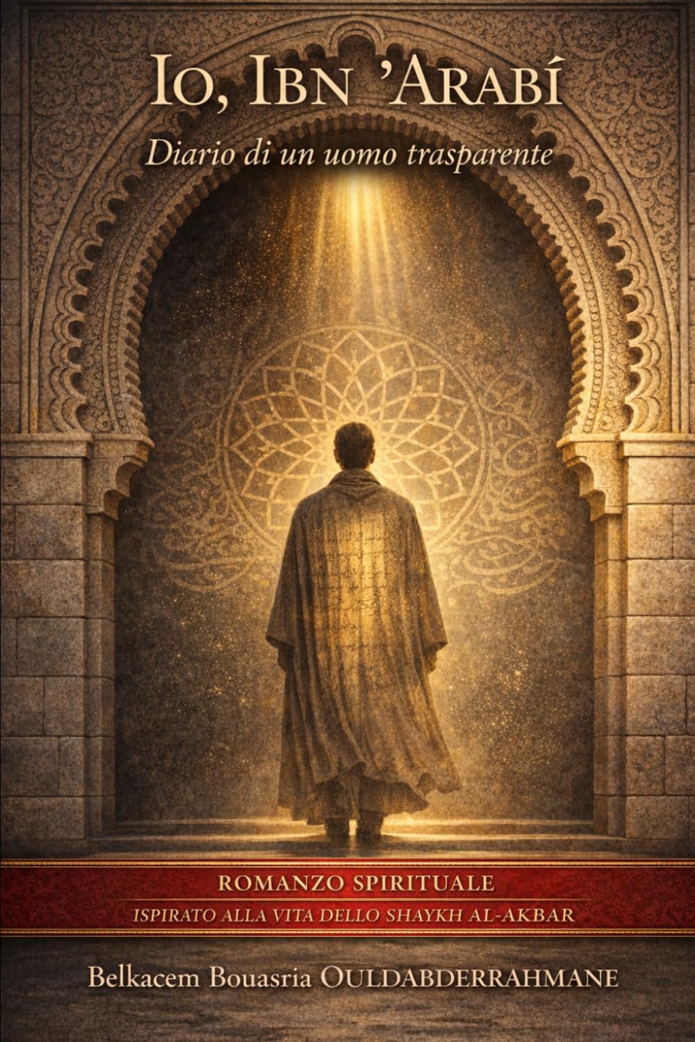 Io, Ibn ʿArabī: Diario di un uomo trasparente (I MAESTRI SUFI)