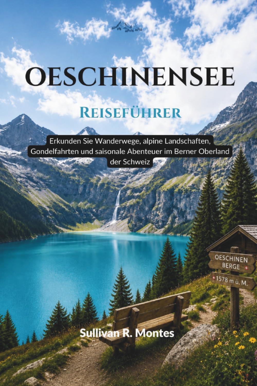 Oeschinensee Reiseführer: Erkunden Sie Wanderwege, alpine Landschaften, Gondelfahrten und saisonale Abenteuer im Berner Oberland der Schweiz