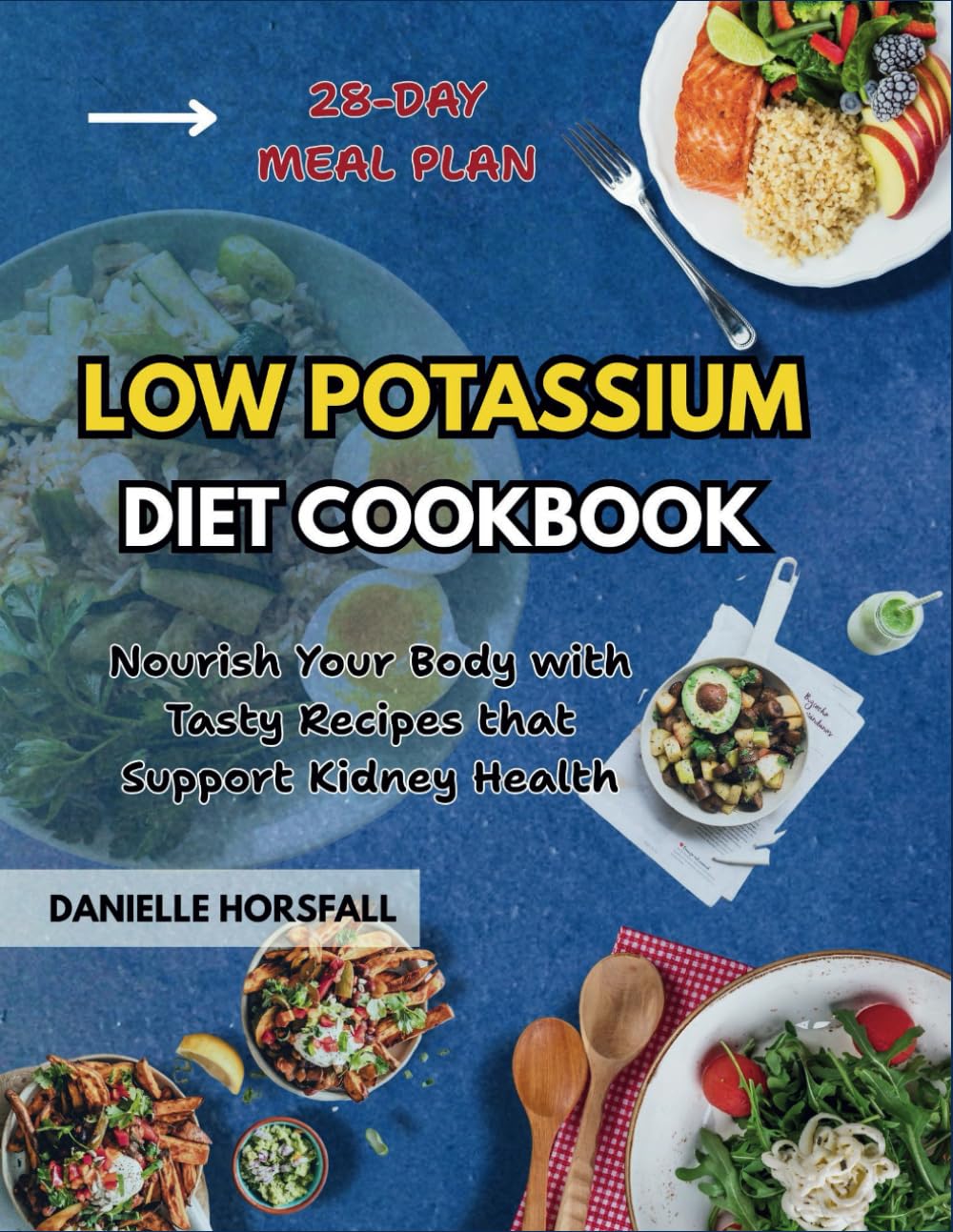 LOW POTASSIUM DIET COOKBOOK: Nourish Your Body with Tasty Recipes that Support Kidney Health