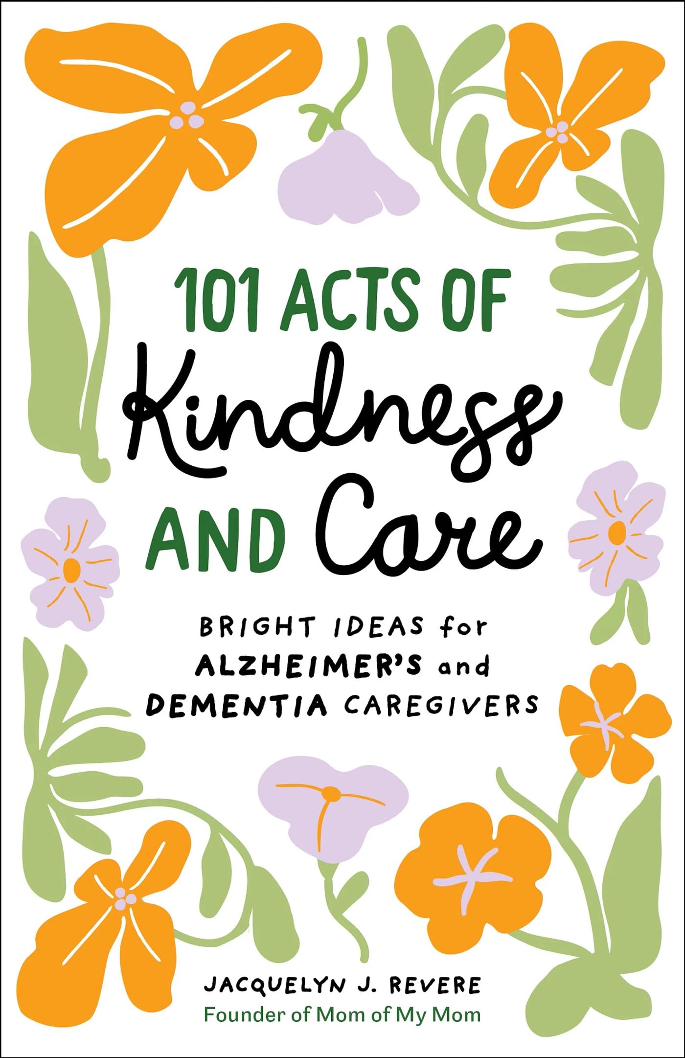 101 Acts of Kindness and Care: Bright Ideas for Alzheimer's and Dementia Caregivers