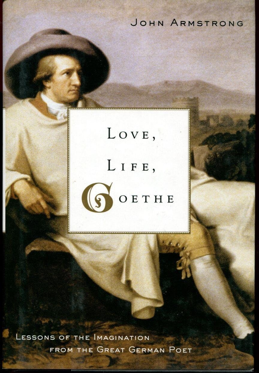 Love, Life, Goethe: Lessons of the Imagination from the Great German Poet Hardcover – January 9, 2007