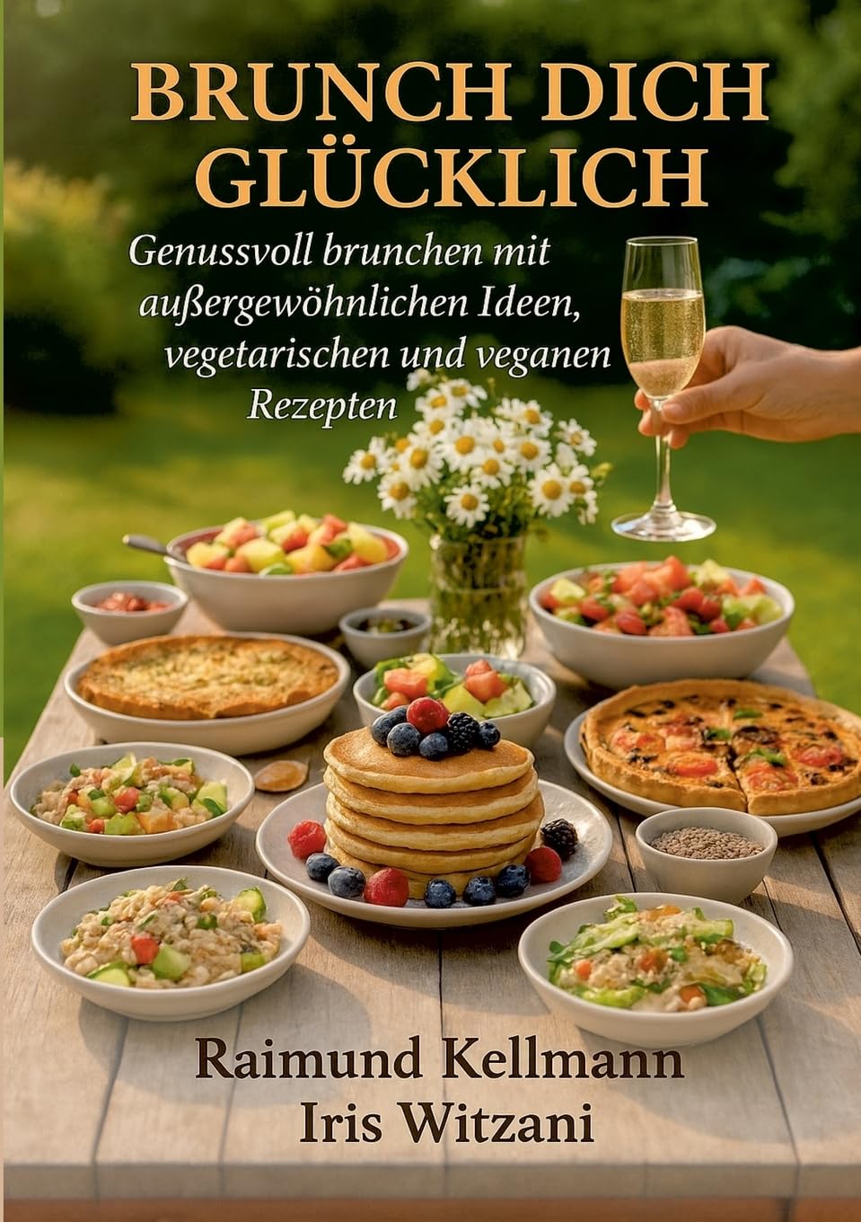 Brunch dich glücklich: Genussvoll brunchen mit außergewöhnlichen Ideen vegetarischen und veganen Rezepten
