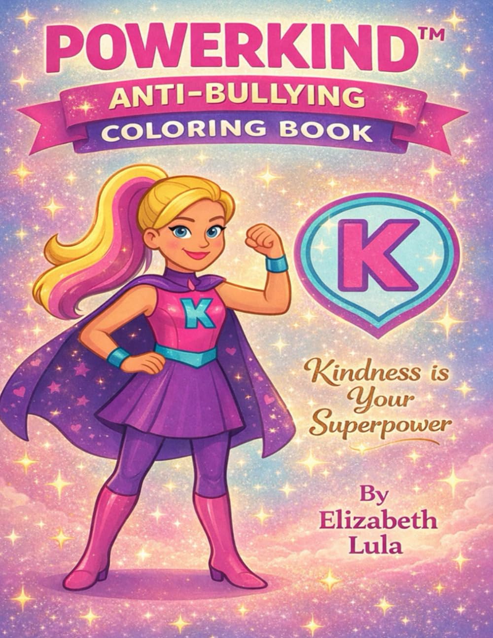 PowerKind: Kindness Is Your Superpower: An Anti-Bullying Coloring Book About Love, Courage & Confidence for Kids