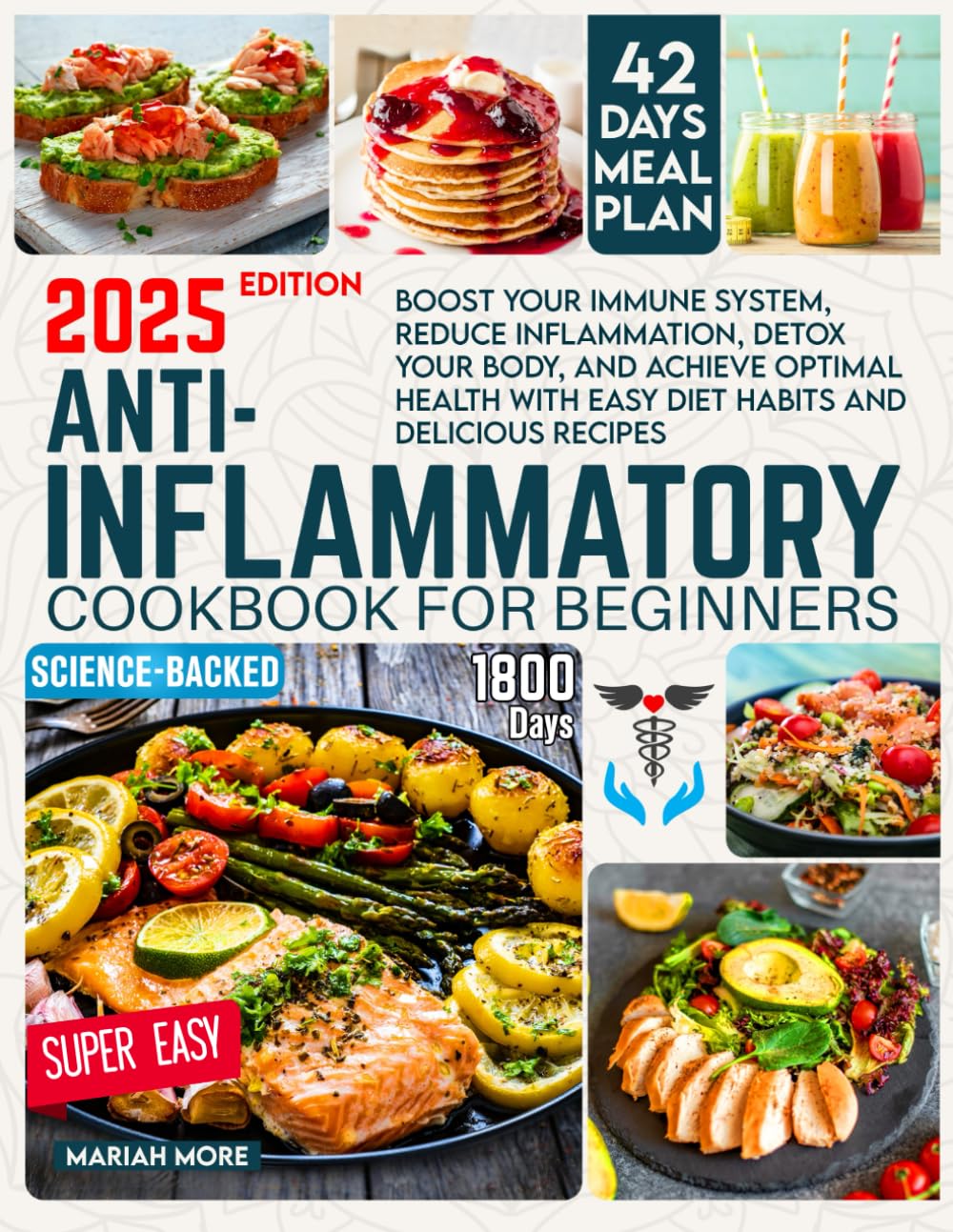 ANTI-INFLAMMATORY COOKBOOK FOR BEGINNERS: Boost Your Immune System, Reduce Inflammation, Detox Your Body, and Achieve Optimal Health with Easy Diet Habits and Delicious Recipes. 42-Day Meal Plan