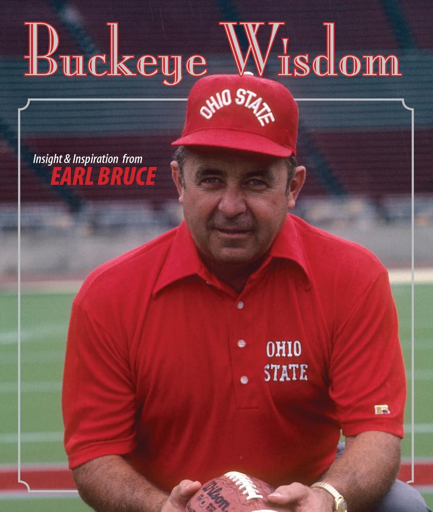 Buy Buckeye Wisdom: Insight and Inspiration from Coach Earle Bruce — BookShops.in