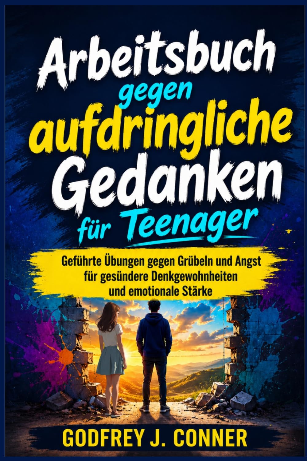 Arbeitsbuch gegen aufdringliche Gedanken für Teenager: Geführte Übungen gegen Grübeln und Angst für gesündere Denkgewohnheiten und emotionale Stärke