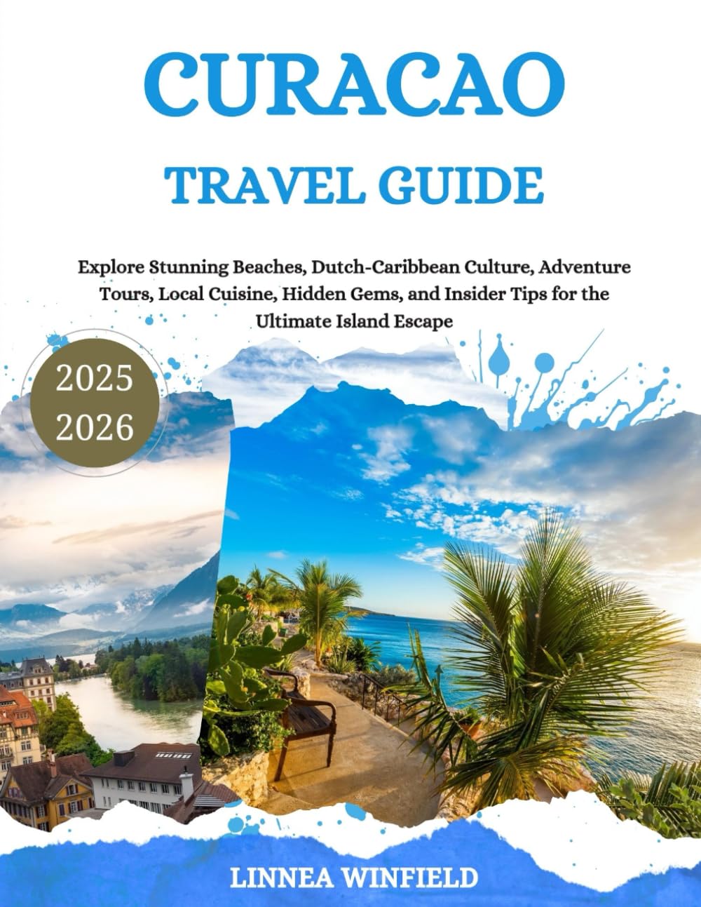Curacao Travel Guide 2025: Explore Stunning Beaches, Dutch-Caribbean Culture, Adventure Tours, Local Cuisine, Hidden Gems, and Insider Tips for the Ultimate Island Escape