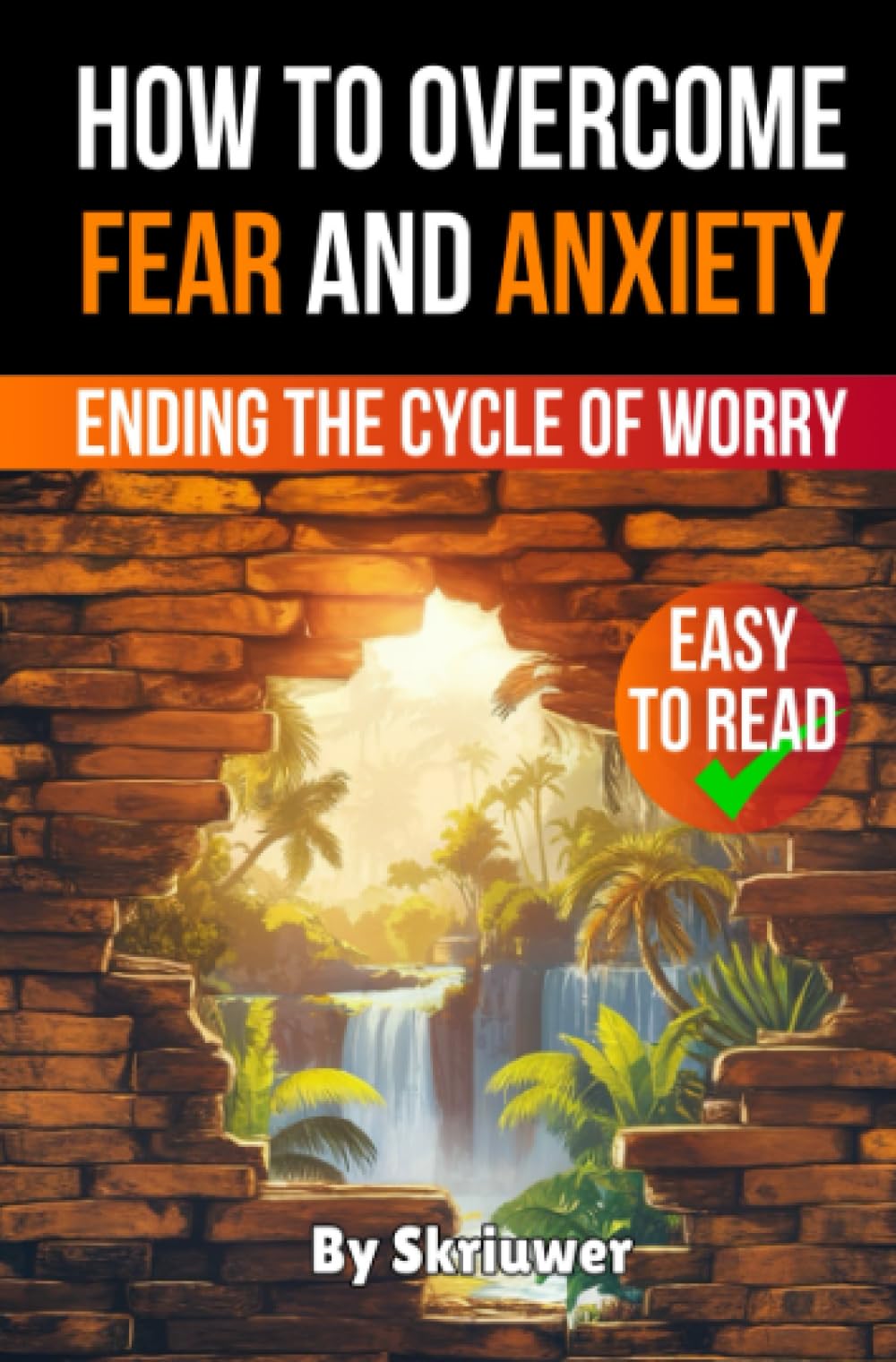 How to Overcome Fear and Anxiety: Ending the Cycle of Worry