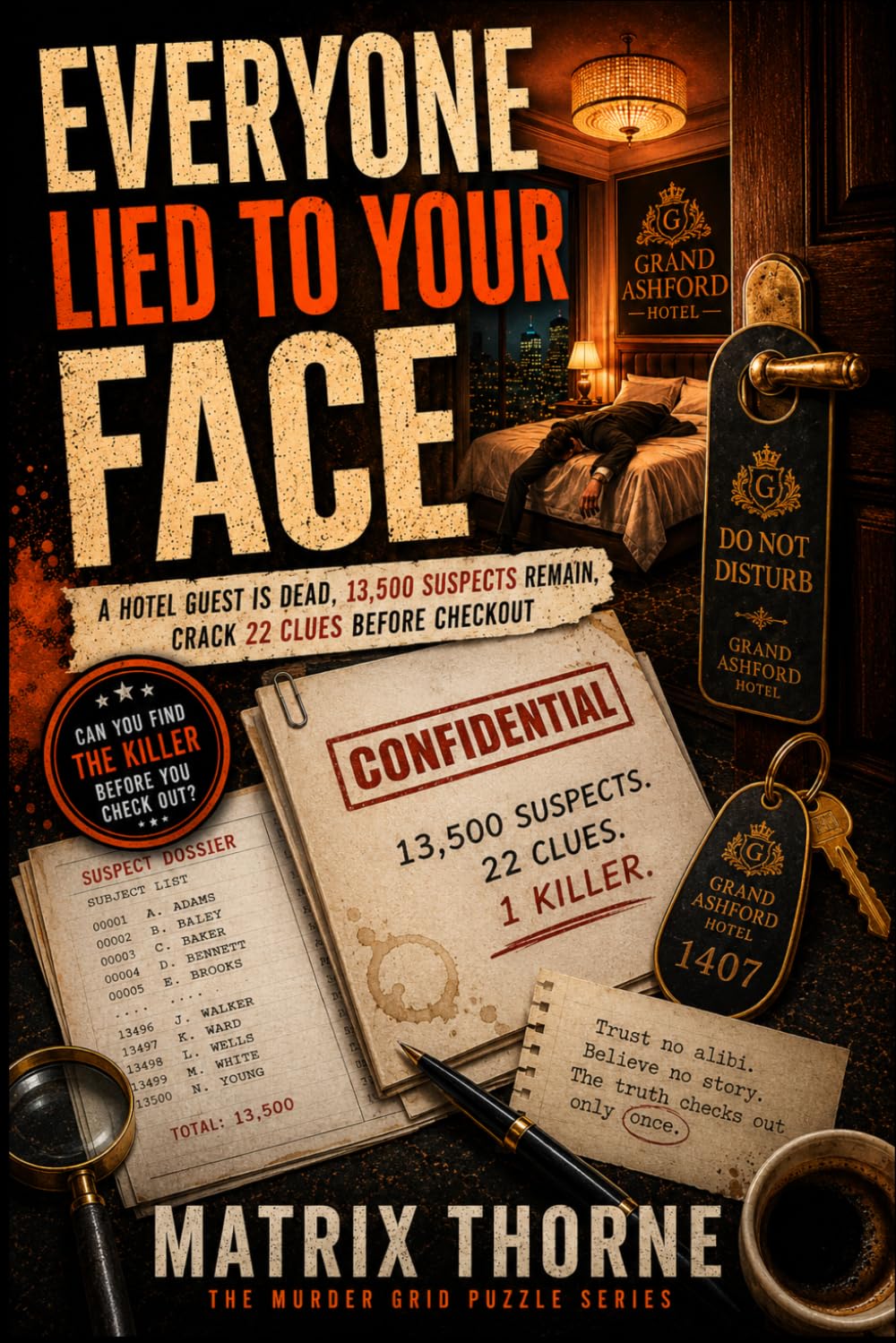 Everyone Lied to Your Face: A Murder Mystery Puzzle Book — A Hotel Guest Is Dead, 13,500 Suspects Remain, Crack 22 Clues Before Checkout.