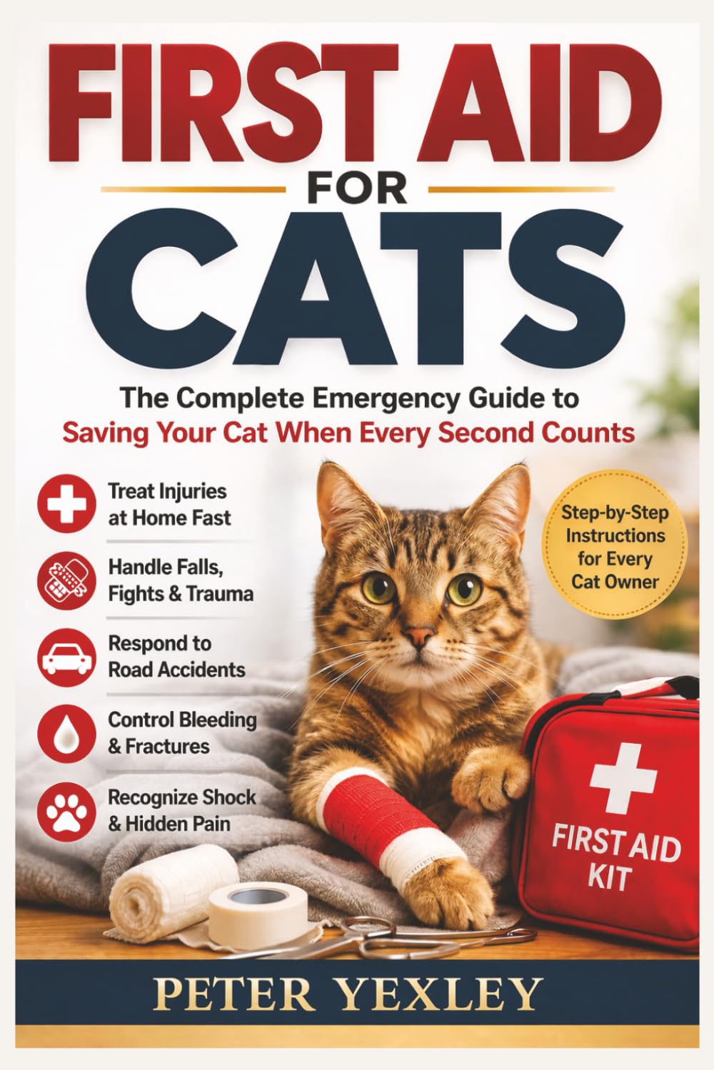 First Aid for Cats: An Emergency Survival Guide for Cat Owners: What to Do When Every Second Counts