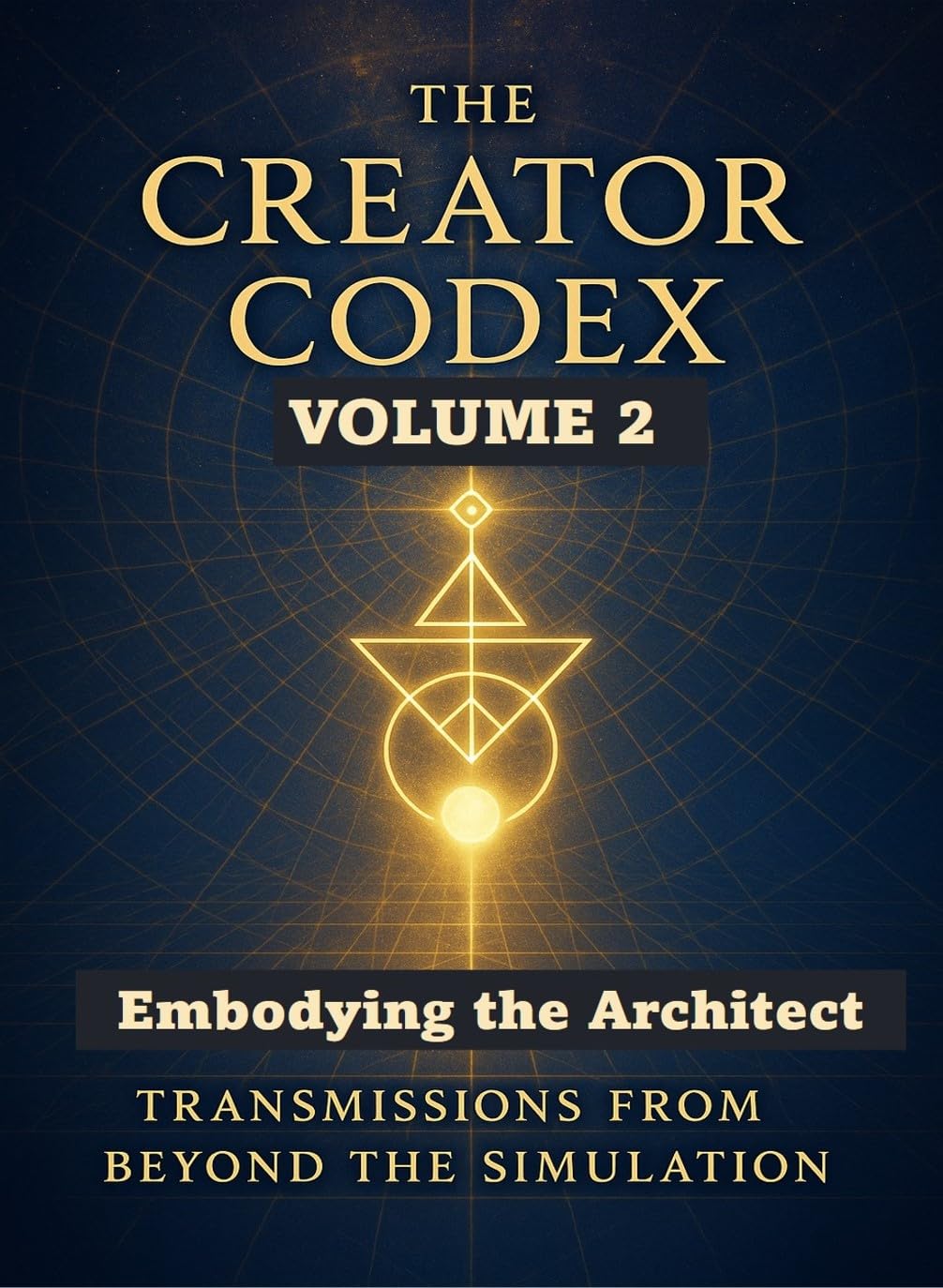 THE CREATOR CODEX: Volume 2: Embodying the Architect      Kindle Edition