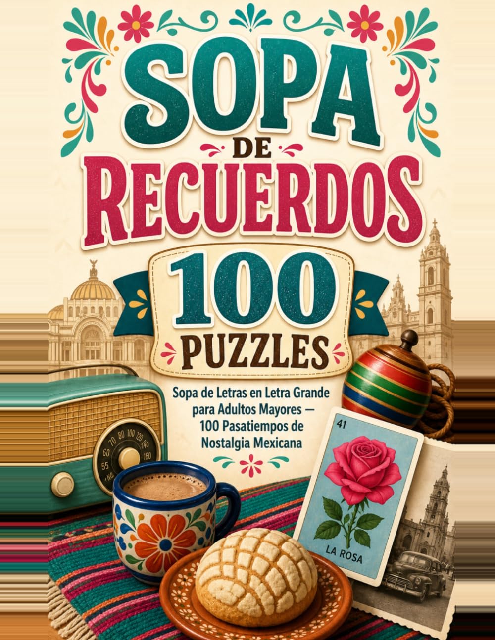 Sopa de Recuerdos: Sopa de Letras en Letra Grande para Adultos Mayores — 100 Pasatiempos de Nostalgia Mexicana