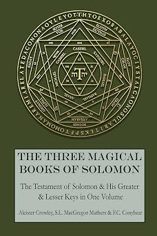 The Three Magical Books of Solomon The Greater and Lesser Keys & The Testament of Solomon