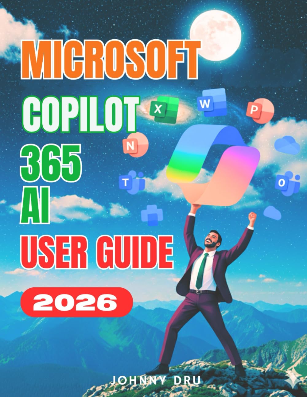 MICROSOFT 365 COPILOT AI USER GUIDE: The Complete Step-by-Step Manual for Setup, Mastery, AI Productivity and Optimization Across Microsoft Word, PowerPoint, Outlook, Excel