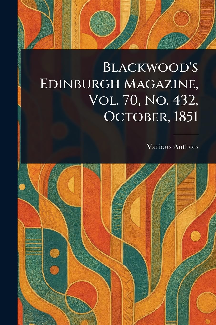 Blackwood's Edinburgh Magazine, Vol. 70, No. 432, October, 1851