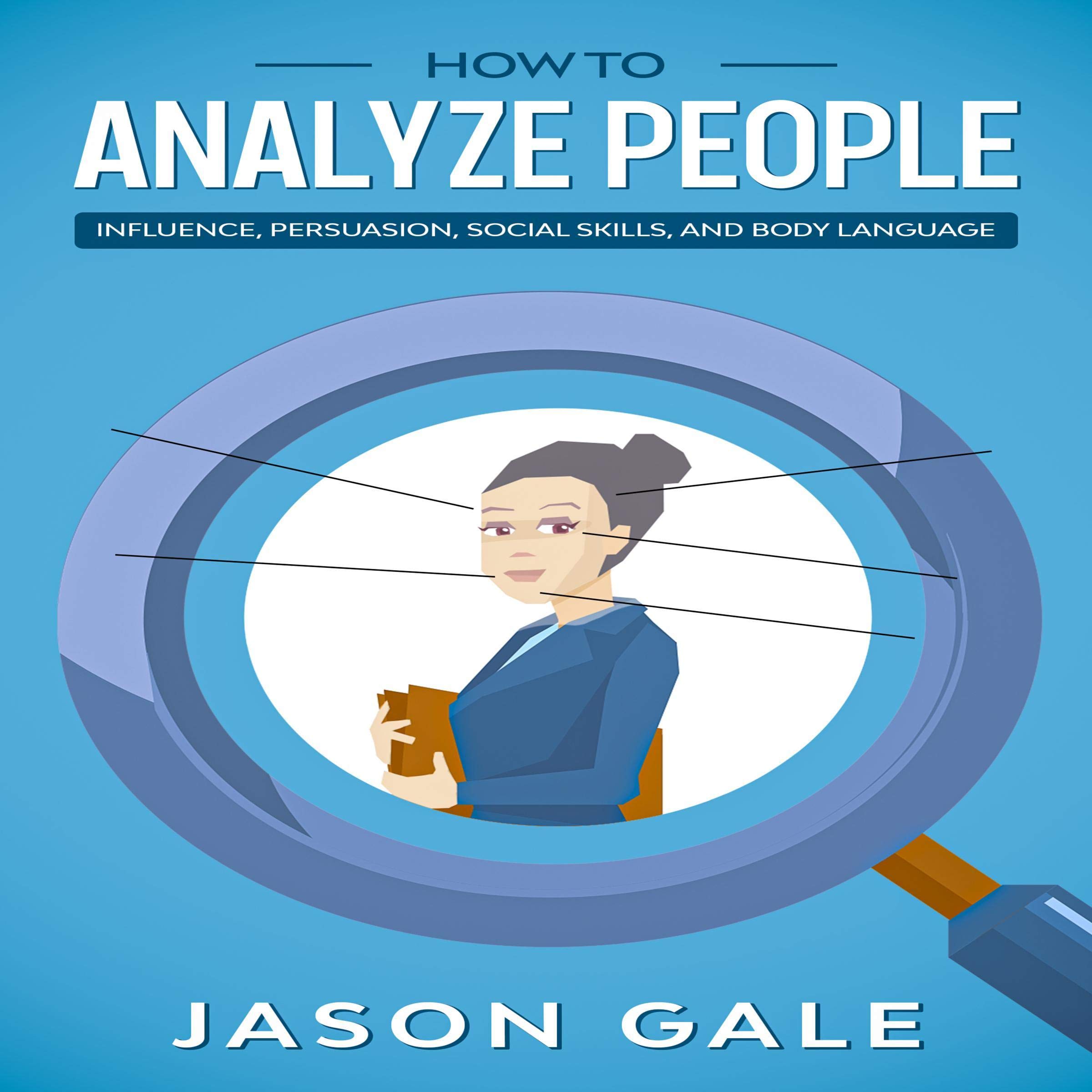 How to Analyze People: Influence, Persuasion, Social Skills, and Body Language