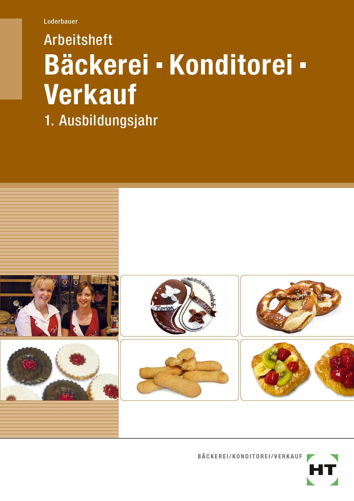 Arbeitsheft Bäckerei - Konditorei - Verkauf: 1. Ausbildungsjahr