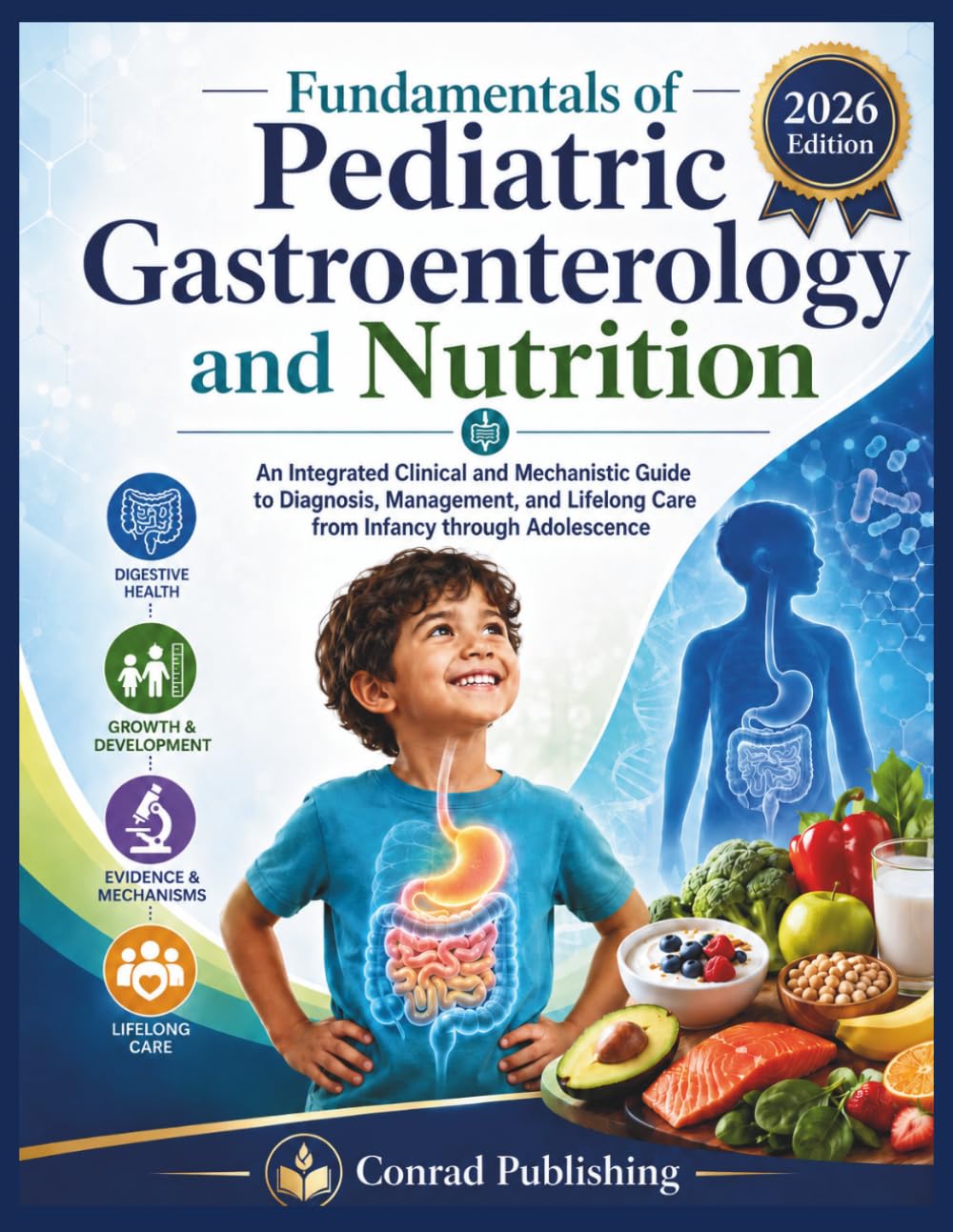 Fundamentals of Pediatric Gastroenterology and Nutrition: An Integrated Clinical and Mechanistic Guide to Diagnosis, Management, and Lifelong Care from Infancy through Adolescence