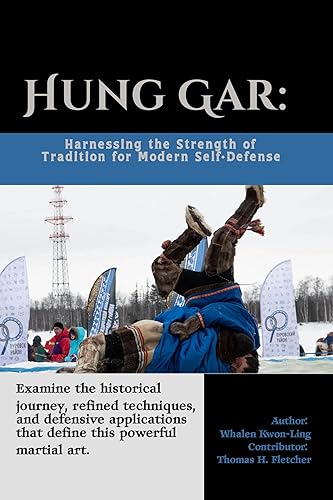 Hung Gar: Harnessing the Strength of Tradition for Modern Self-Defense: Examine the historical journey, refined techniques, and defensive applications ... Martial Arts Tactics for Safety Book 13)