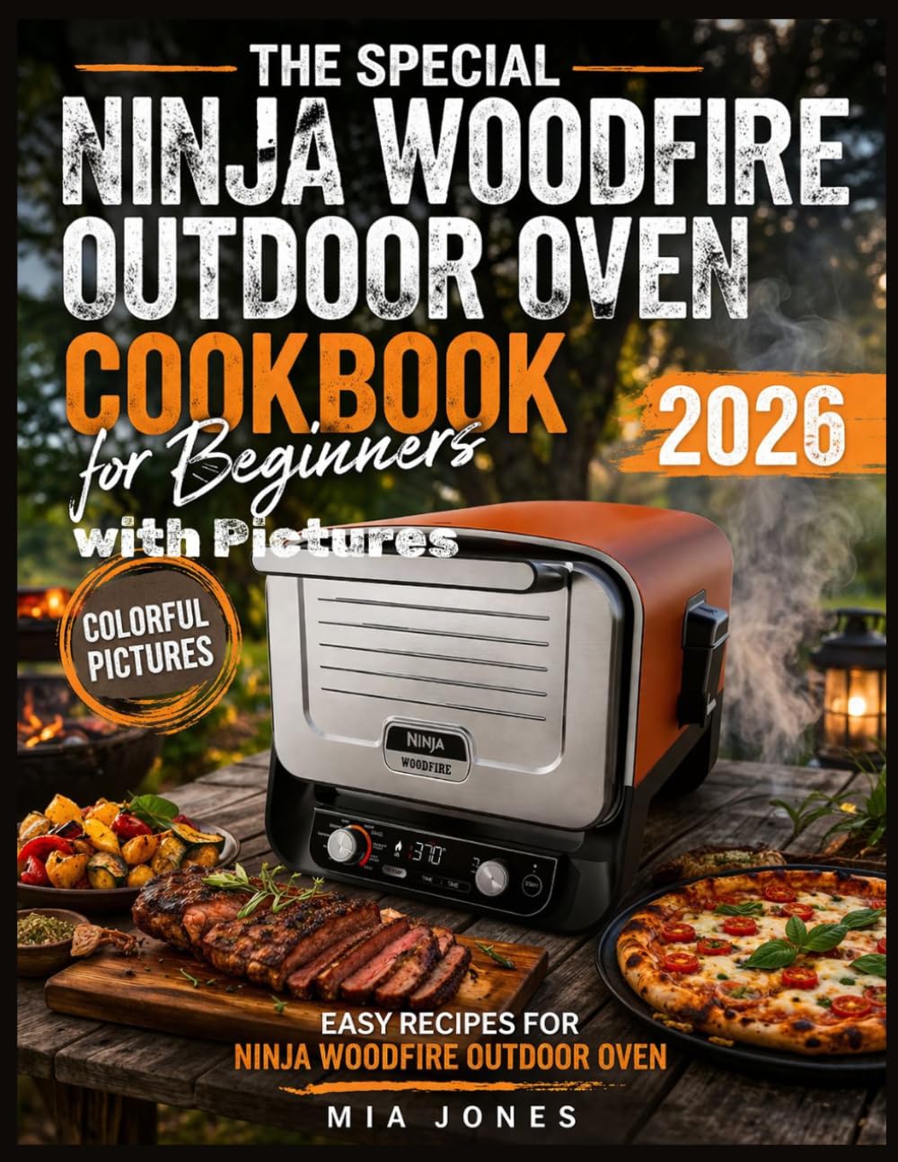 The Special Ninja Woodfire Outdoor Oven Cookbook for Beginners with Pictures: Easy Recipes for Ninja Woodfire Outdoor Oven (Ninja Cookbook)