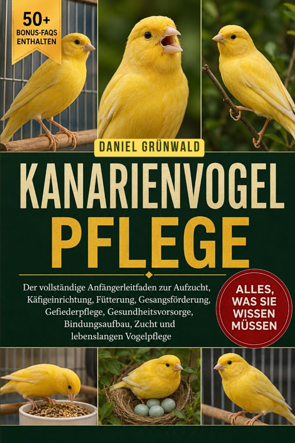 KANARIENVOGEL-PFLEGE: Der vollständige Anfängerleitfaden zur Aufzucht, Käfigeinrichtung, Fütterung, Gesangsförderung, Gefiederpflege, ... Zucht und lebenslangen Vogelpflege