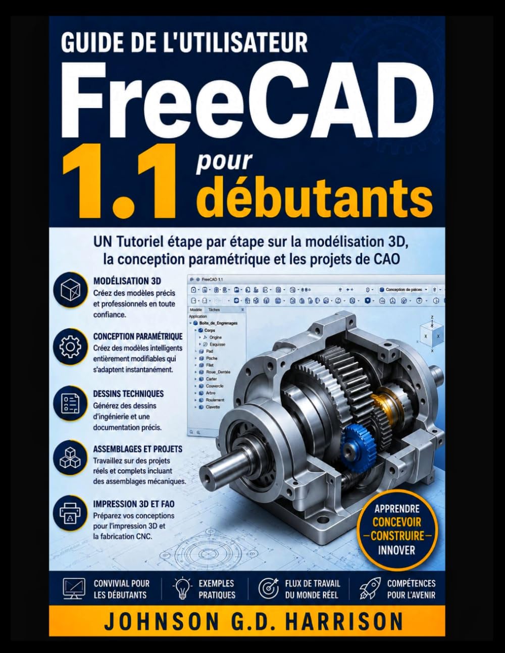 Guide de l'utilisateur FreeCAD 1.1 pour débutants: UN Tutoriel étape par étape sur la modélisation 3D, la conception paramétrique et les projets de CAO