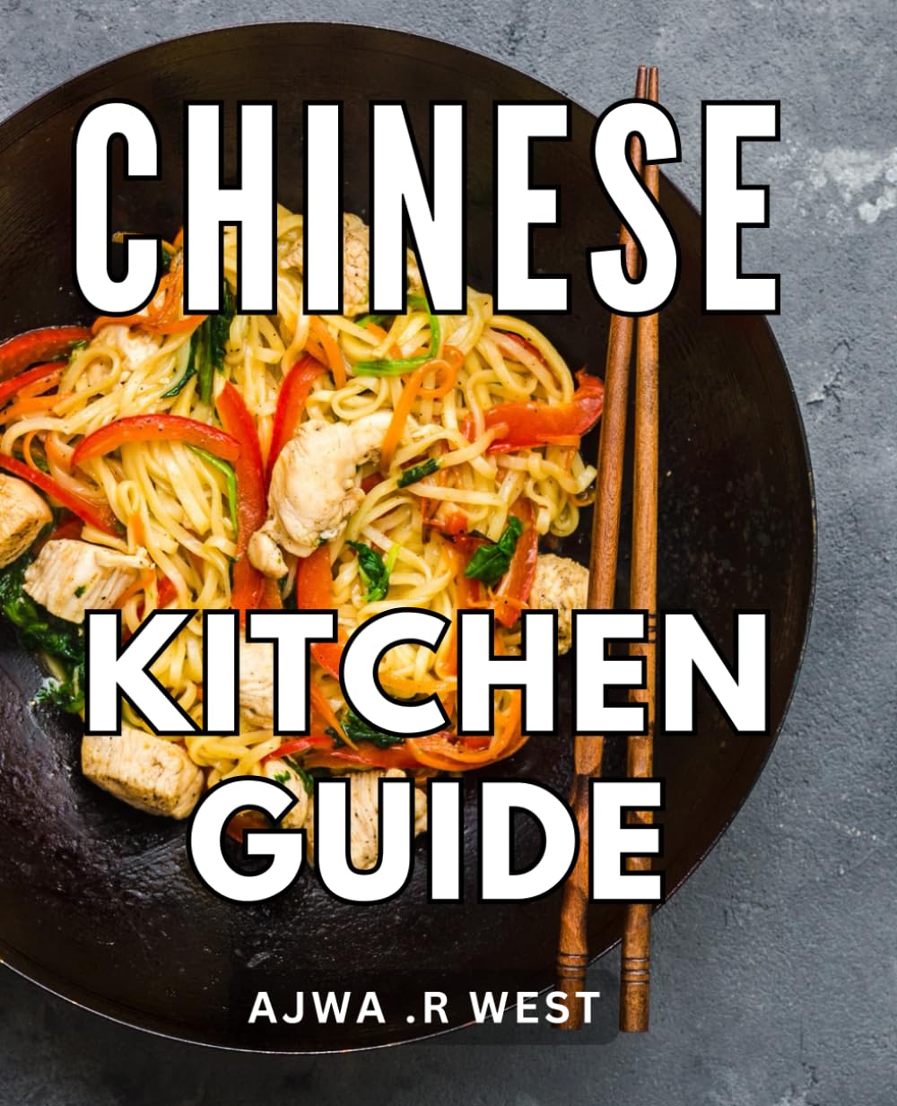 Chinese Kitchen Guide: Unlock the Flavors of Authentic Chinese Cuisine: A Comprehensive Guide for Aspiring Home Cooks