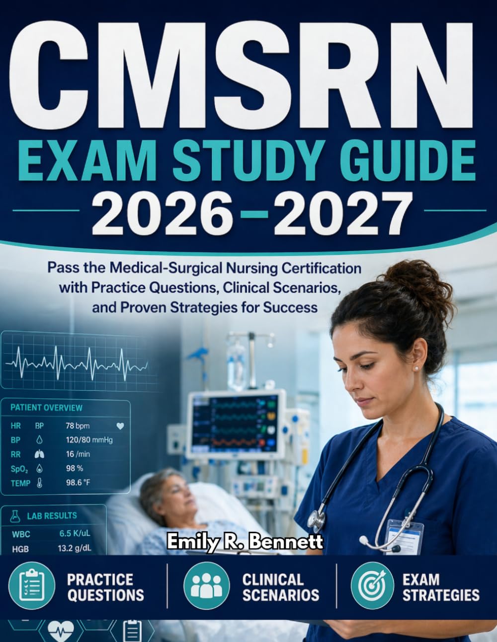 CMSRN EXAM STUDY GUIDE 2026-2027: Pass the Medical-Surgical Nursing Certification with Practice Questions, Clinical Scenarios and Proven Strategies for Success