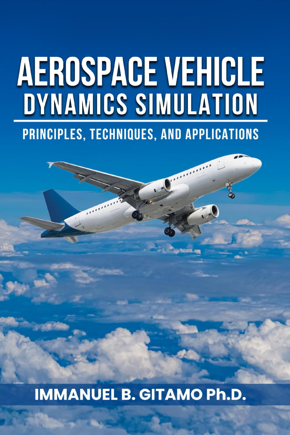 Aerospace Vehicle Dynamics Simulation: Principles, Techniques, and Applications