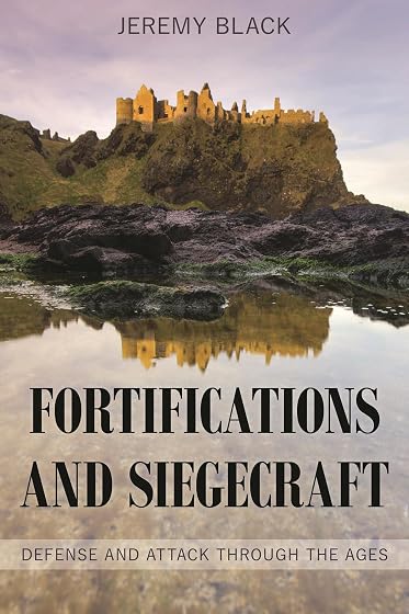 Fortifications and Siegecraft: Defense and Attack through the Ages