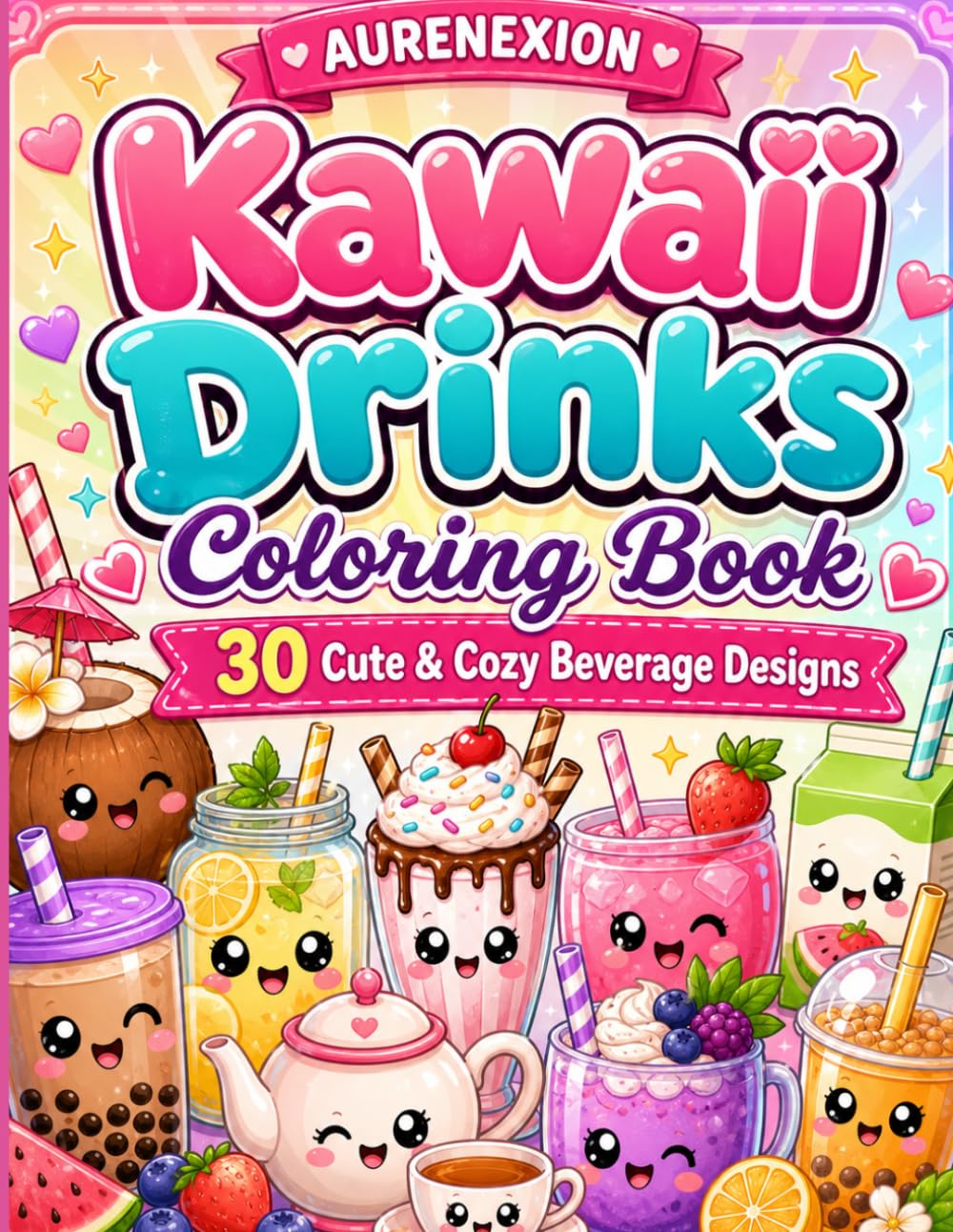 Kawaii Drinks Coloring Book: 30 Cute & Cozy Beverage Designs with Bubble Tea, Milkshakes, Teacups, Smoothies, Lemonade & More for Relaxation