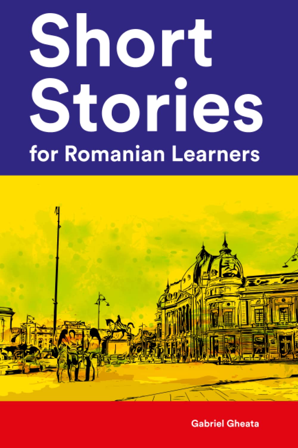 Short Stories for Romanian Learners : 25 Short Stories in Romanian and English (Learn Romanian the Fun Way With Simple Phrases)
