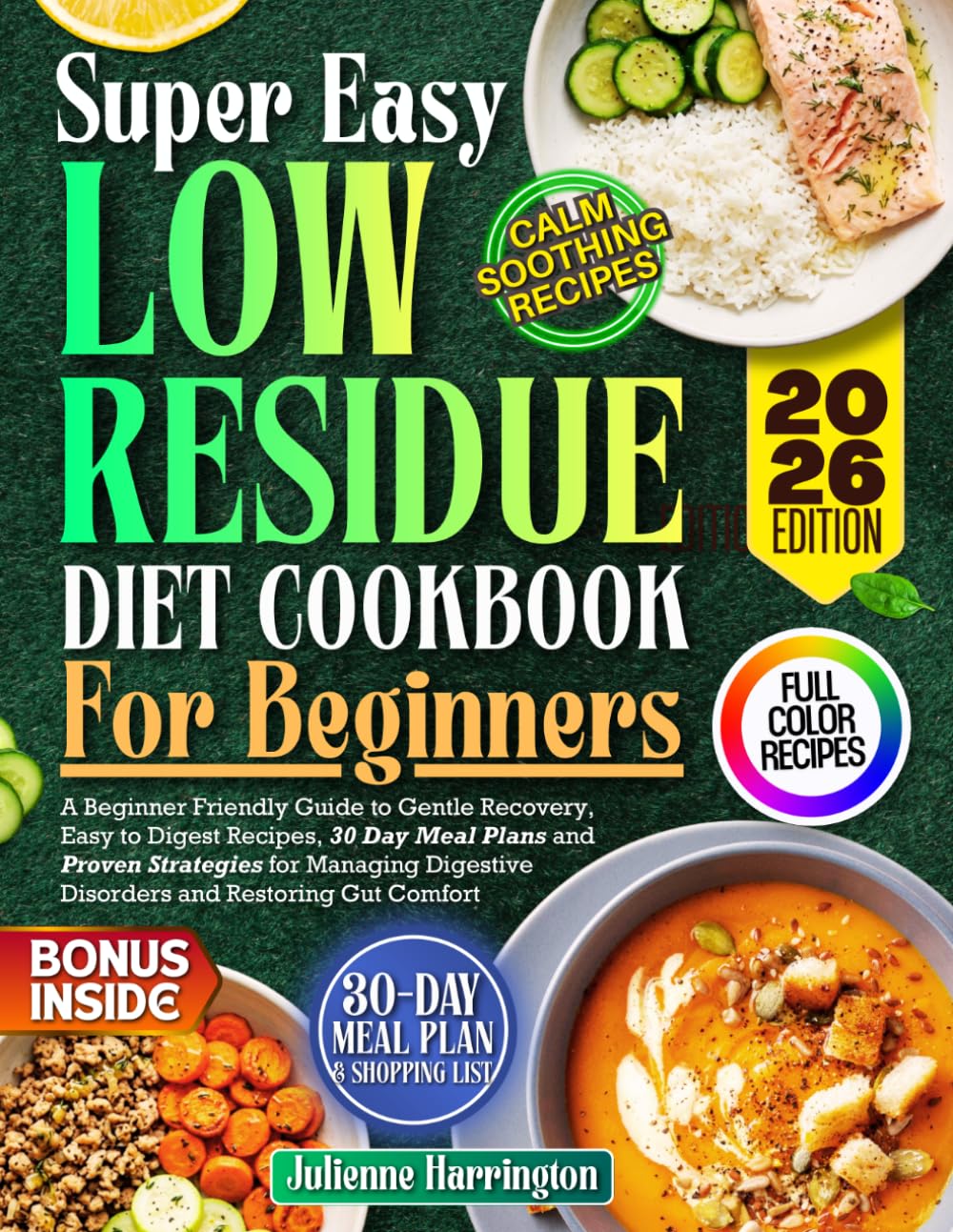 Low Residue Diet Cookbook for Beginners: A Beginner-Friendly Guide to Gentle Recovery, Easy-to-Digest Recipes, 30-Day Meal Plans, and Proven Strategies for Managing Digestive Disorders and......