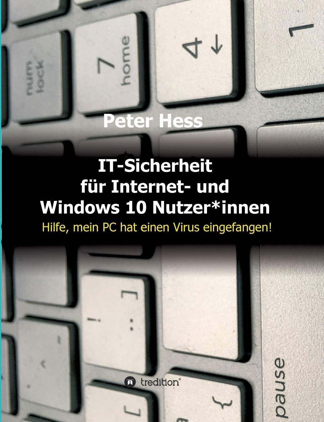 IT-Sicherheit für Internet- und Windows 10 Nutzer*innen: Hilfe, mein PC hat einen Virus eingefangen! (German Edition)