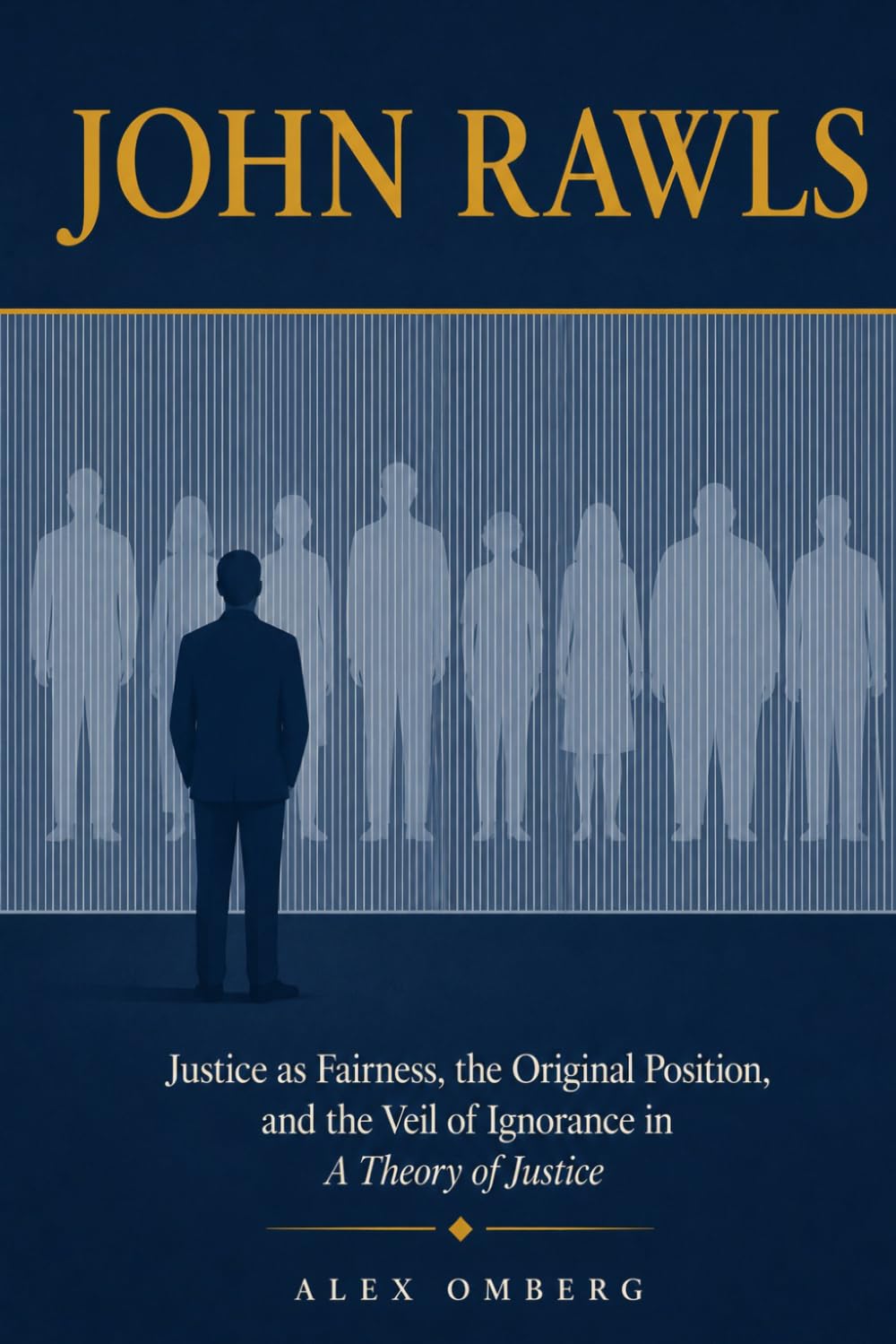 John Rawls: Justice as Fairness, the Original Position, and the Veil of Ignorance in a Theory of Justice (Western Philosophy)