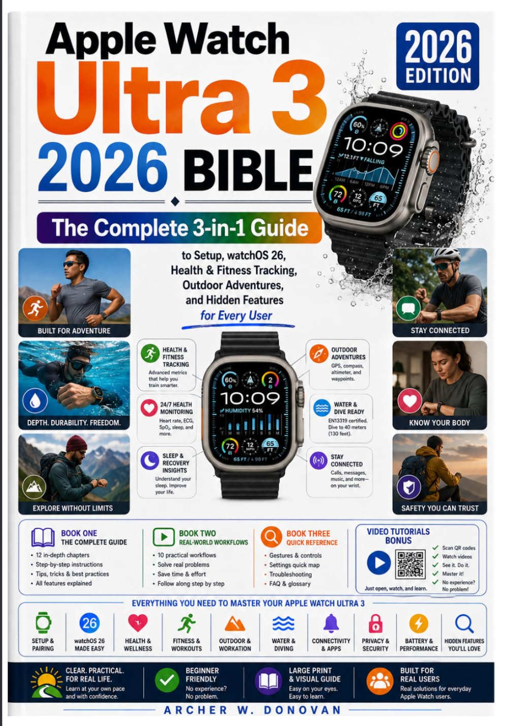 Apple Watch Ultra 3 2026 Bible: The Complete 3-in-1 Guide + Video Tutorials Bonus to Mastering watchOS 26, Health and Fitness Tracking, Outdoor Adventures, and Hidden Features for Every User