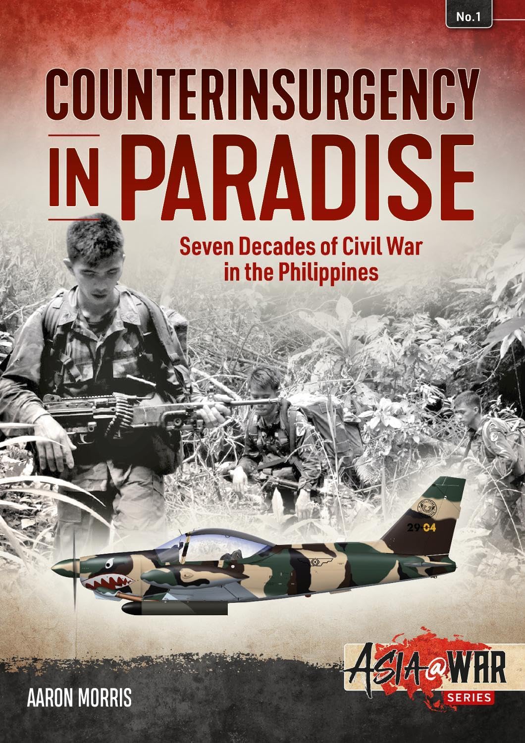 Counterinsurgency in Paradise: Seven Decades of Civil War in the Philippines: 1 (Asia@War)