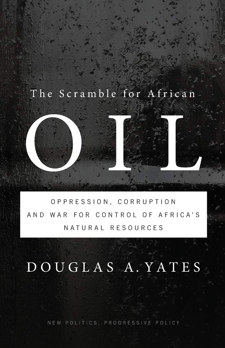 The Scramble for African Oil: Oppression, Corruption and War for Control of Africa's Natural Resources (New Politics, Progressive Policy (Quality))
